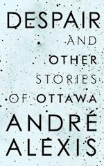 Despair and Other Stories of Ottawa