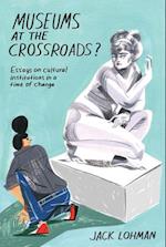 Museums at the Crossroads?
