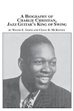 A Biography of Charlie Christian, Jazz Guitar's King of Swing