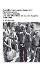 Farm Security Administration Photography, the Rural South, and the Dynamics of Image-Making 1935-1943