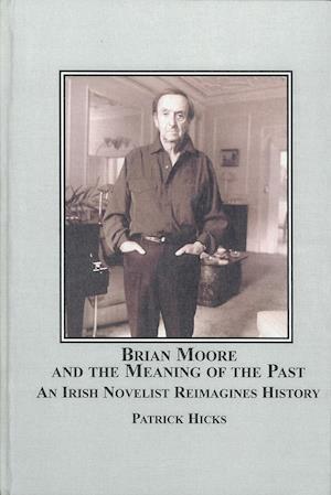 Brian Moore and the Meaning of the Past