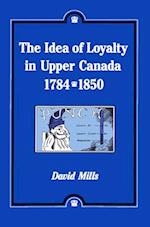 The Idea of Loyalty in Upper Canada, 1784-1850