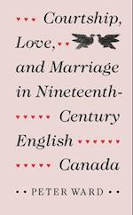 Courtship, Love, and Marriage in Nineteenth-Century English Canada