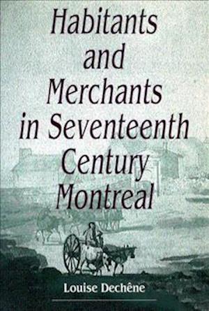 Habitants and Merchants in Seventeenth-Century Montreal