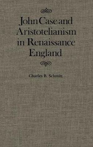 John Case and Aristotelianism in Renaissance England