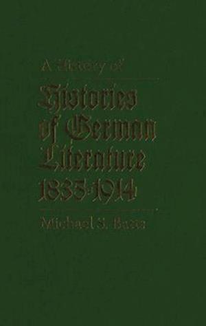 A History of Histories of German Literature, 1835-1914