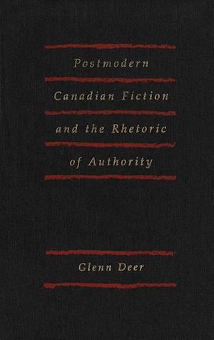 Postmodern Canadian Fiction and the Rhetoric of Authority