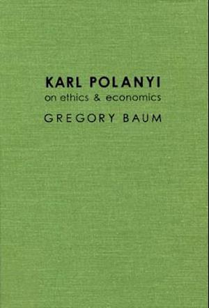 Karl Polanyi on Ethics and Economics