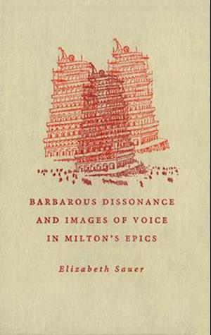 Barbarous Dissonance and Images of Voice in Milton's Epics