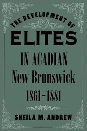 The Development of Elites in Acadian New Brunswick, 1861-1881