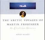 The Arctic Voyages of Martin Frobisher