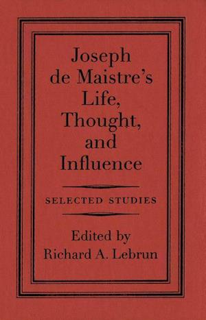 Joseph de Maistre's Life, Thought, and Influence