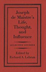 Joseph de Maistre's Life, Thought, and Influence