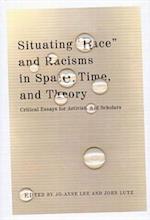 Situating "Race" and Racisms in Space, Time, and Theory