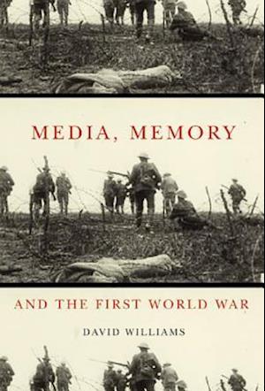 Media, Memory, and the First World War