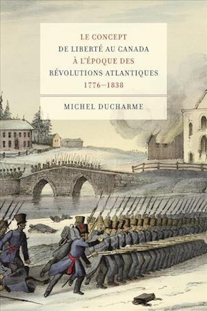 Le concept de liberté au Canada à l'époque des Révolutions atlantiques (1776-1838)