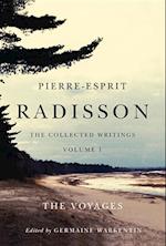 Pierre-Esprit Radisson: The Collected Writings, Volume 1