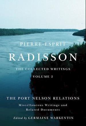 Pierre-Esprit Radisson: The Collected Writings, Volume 2