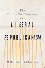 The Culturalist Challenge to Liberal Republicanism