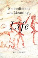 Embodiment and the Meaning of Life