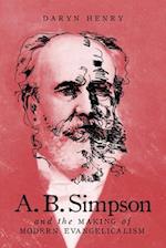 A.B. Simpson and the Making of Modern Evangelicalism