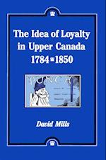 Idea of Loyalty in Upper Canada, 1784-1850