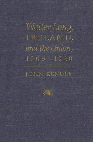 Walter Long, Ireland, and the Union, 1905-1920