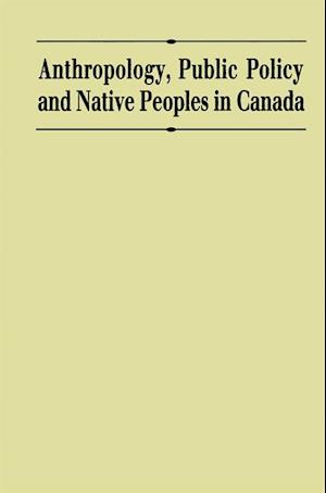 Anthropology, Public Policy, and Native Peoples in Canada