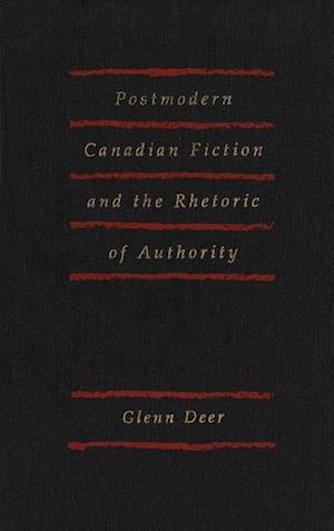 Postmodern Canadian Fiction and the Rhetoric of Authority