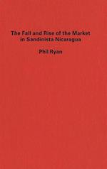 Fall and Rise of the Market in Sandinista Nicaragua