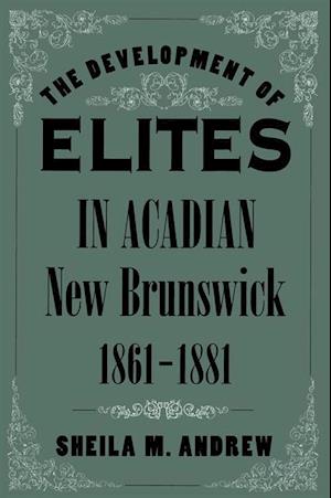 Development of Elites in Acadian New Brunswick, 1861-1881