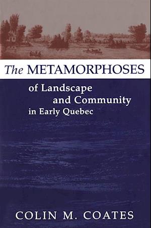 Metamorphoses of Landscape and Community in Early Quebec