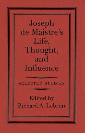 Joseph de Maistre's Life, Thought, and Influence