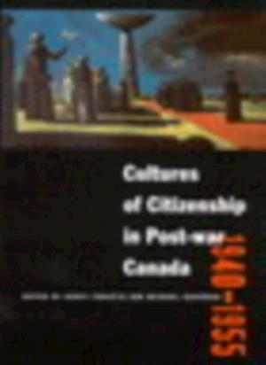 Cultures of Citizenship in Post-war Canada, 1940 - 1955
