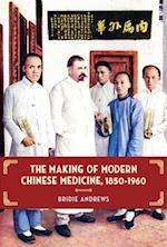 The Making of Modern Chinese Medicine, 1850-1960