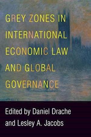 Grey Zones in International Economic Law and Global Governance