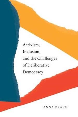 Activism, Inclusion, and the Challenges of Deliberative Democracy