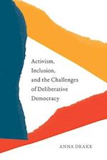 Activism, Inclusion, and the Challenges of Deliberative Democracy