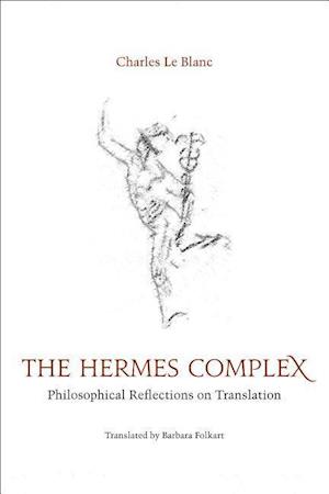 Le Complexe d’Hermès : Regards philosophiques sur la traduction