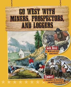 Go West with Miners, Prospectors, and Loggers