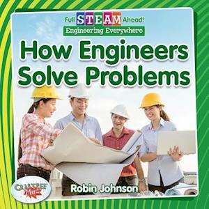 Full STEAM Ahead!: How Engineers Solve Problems