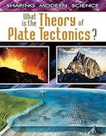 What Is the Theory of Plate Tectonics?