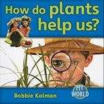 How Do Plants Help Us?