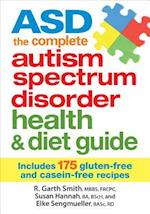 ASD The Complete Autism Spectrum Disorder Health and Diet Guide: Includes 175 Gluten-Free and Casein-Free Recipes