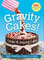 Gravity Cakes: Create 45 Amazing Cakes