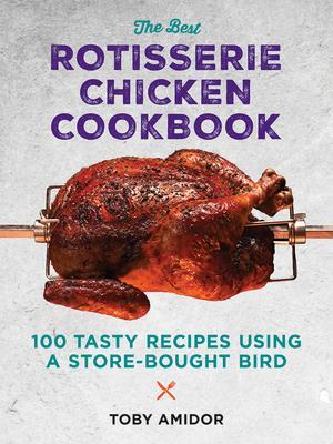 The Best Rotisserie Chicken Cookbook