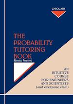 The Probability Tutoring Book – Intuitive Essentials for Engineers and Scientists (and Everyone Else!) Revised Printing