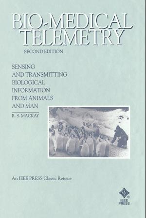 Bio–Medical Telemetry – Sensing and Transmitting Biological Information from Animals & Man 2e Rei