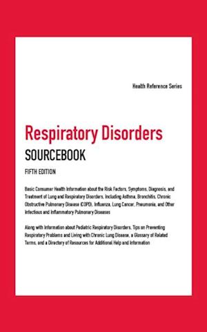 Respiratory Disorders Sourcebook, 5th Ed.