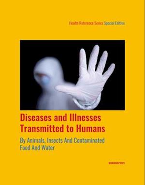 Diseases and Illnesses Transmitted to Humans from Animals and Insects and Contaminated Food and Water